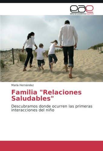 Familia Relaciones Saludables: Descubramos donde ocurren las primeras interacciones del niño