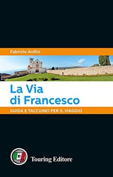 La via di Francesco. Guida e taccuino per il viaggio