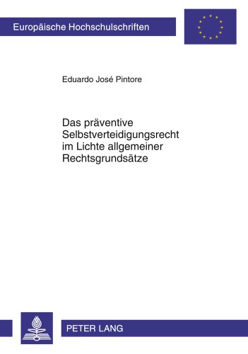 Das präventive Selbstverteidigungsrecht im Lichte allgemeiner Rechtsgrundsätze (Europäische Hochschulschriften - Reihe II)