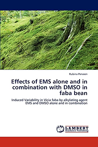 Effects of EMS alone and in combination with DMSO in faba bean: Induced Variability in Vicia faba by alkylating agent EMS and DMSO alone and in combination