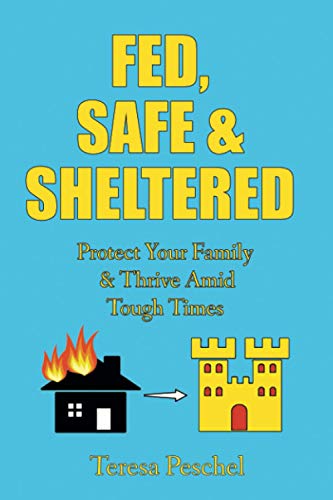 Fed, Safe and Sheltered: Protect Your Family and Thrive Amid Tough Times