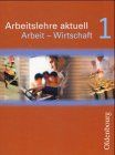 Arbeitslehre aktuell. Arbeit - Wirtschaft 1. (Lernmaterialien)