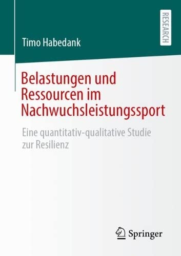 Belastungen und Ressourcen im Nachwuchsleistungssport: Eine quantitativ-qualitative Studie zur Resilienz