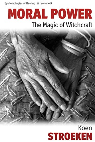 Moral Power: The Magic of Witchcraft (Epistemologies of Healing, Band 9)