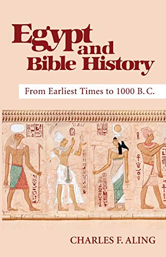 charles-f-aling Egypt And Bible History, From Earliest Times To 1000 B.C.