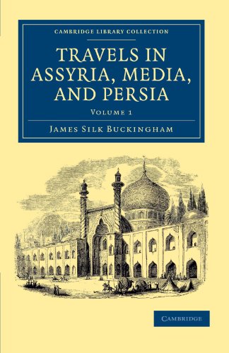 Travels in Assyria, Media, and Persia 2 Volume Set: Travels in Assyria, Media, and Persia, Volume 1 (Cambridge Library Collection - Travel, Middle East and Asia Minor)