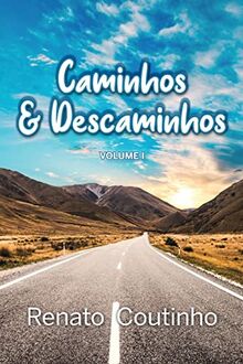 Caminhos & Descaminhos. Volume I: Volume I Terceira Edição