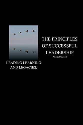 Leading Learning and Legacies:: The Principles of Successful Leadership