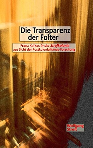 Die Transparenz der Folter: Franz Kafkas In der Strafkolonie aus Sicht der Postkolonialismus-Forschung