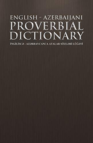 English - Azerbaijani Proverbial Dictionary: Ingilisce-Azerbaycanca Atalar Sozleri Lugeti: Ng L SC - AZ Rbaycanca Atalar Sozl R Lu T