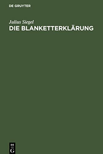 Die Blanketterklärung: Ihre juristische Konstruktion und ihre Behandlung nach dem materiellen Recht und dem Prozeßrecht