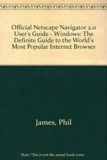 Official Netscape Navigator 2.0 User's Guide - Windows: The Definite Guide to the World's Most Popular Internet Browser