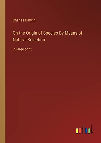On the Origin of Species By Means of Natural Selection: in large print