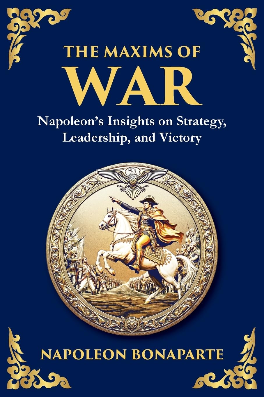 The Maxims of War: Napoleon's Timeless Rules for Strategy, Leadership, and Victory (Large Print Deluxe Edition For Easy Reading) (Library of Alexandria, Band 22)