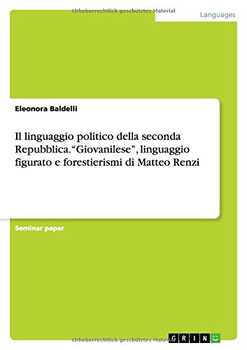 Il linguaggio politico della seconda Repubblica. Giovanilese, linguaggio figurato e forestierismi di Matteo Renzi