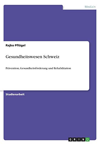 Gesundheitswesen Schweiz: Prävention, Gesundheitsförderung und Rehabilitation