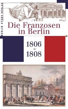 Die Franzosen in Berlin 1806 - 1808