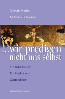 ... wir predigen nicht uns selbst: Ein Arbeitsbuch für Predigt und Gottesdienst