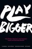 Play Bigger: How Pirates, Dreamers, and Innovators Create and Dominate Markets
