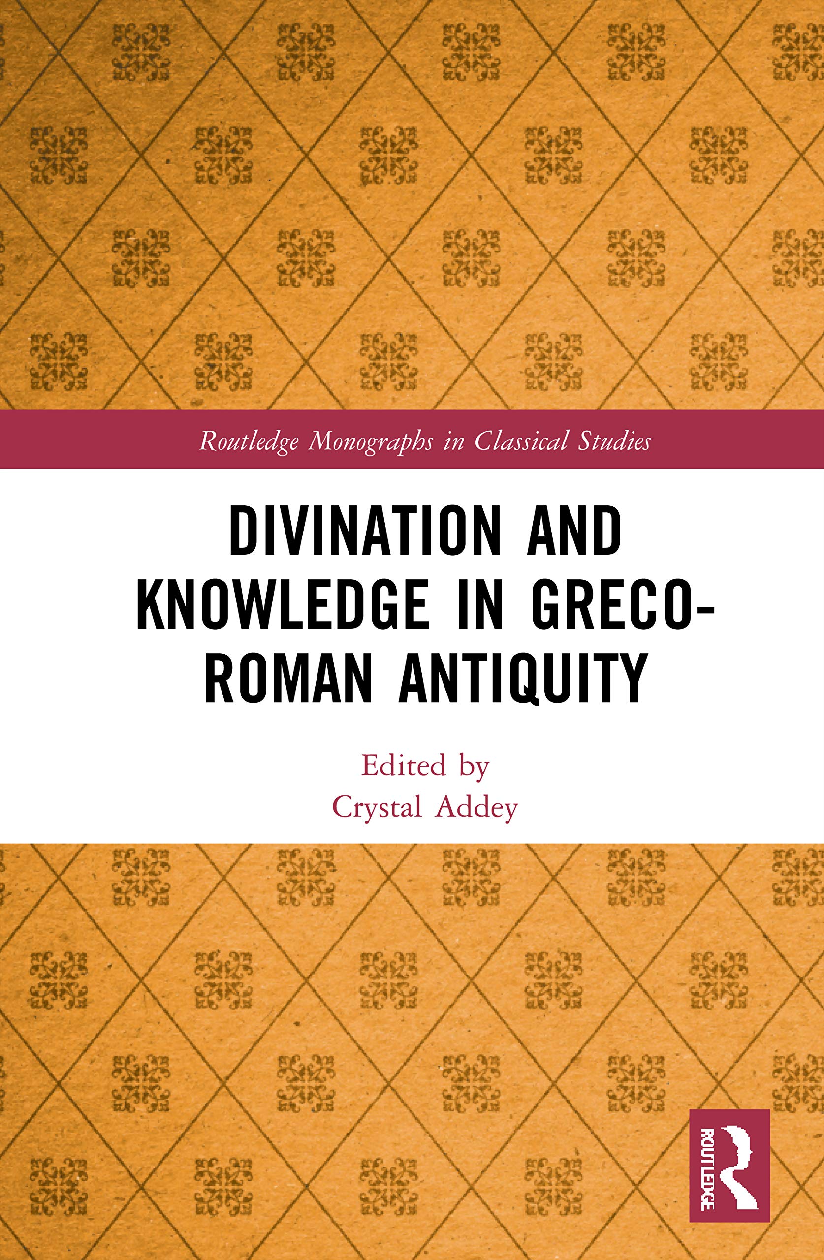 Divination and Knowledge in Greco-Roman Antiquity (Routledge Monographs in Classical Studies)