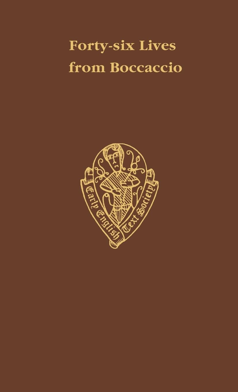 Forty-Six Lives from Boccaccio: Translated from Boccaccio's de Claris Mulieribus (Early English Text Society Original Series, Band 214)