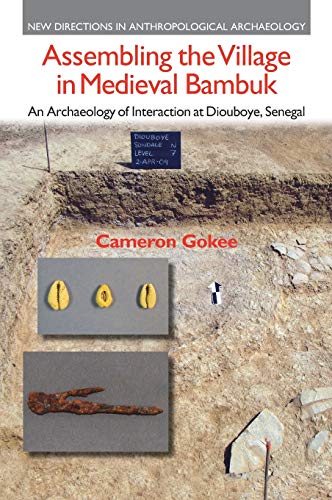 Assembling the Village in Medieval Bambuk: An Archaeology of Interaction at Diouboye, Senegal (New Directions in Anthropological Archaeology)