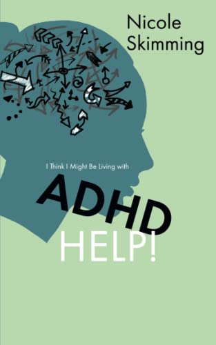 I Think I Might Be Living with ADHD, Help!
