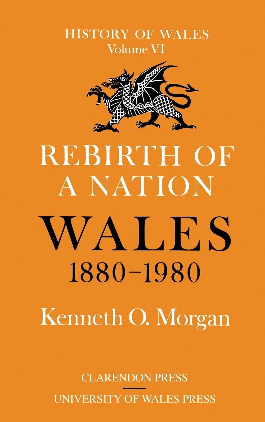 Rebirth of a Nation: Wales 1880-1980 (History of Wales, Band 6)