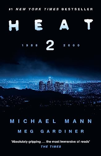 Heat 2, The Thrilling New Crime Novel By Award-winning Film-maker Michael Mann And Meg Gardiner - An Explosive Return To The World Of His Film Heat -