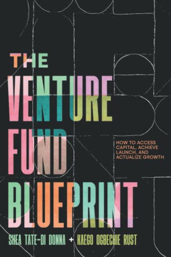 The Venture Fund Blueprint: How to Access Capital, Achieve Launch, and Actualize Growth