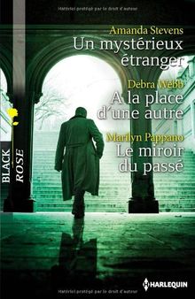 Un mystérieux étranger. A la place d'une autre. Le miroir du passé