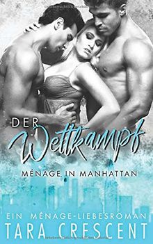 Der Wettkampf: Ein Ménage-Liebesroman (Ménage in Manhattan, Band 3)