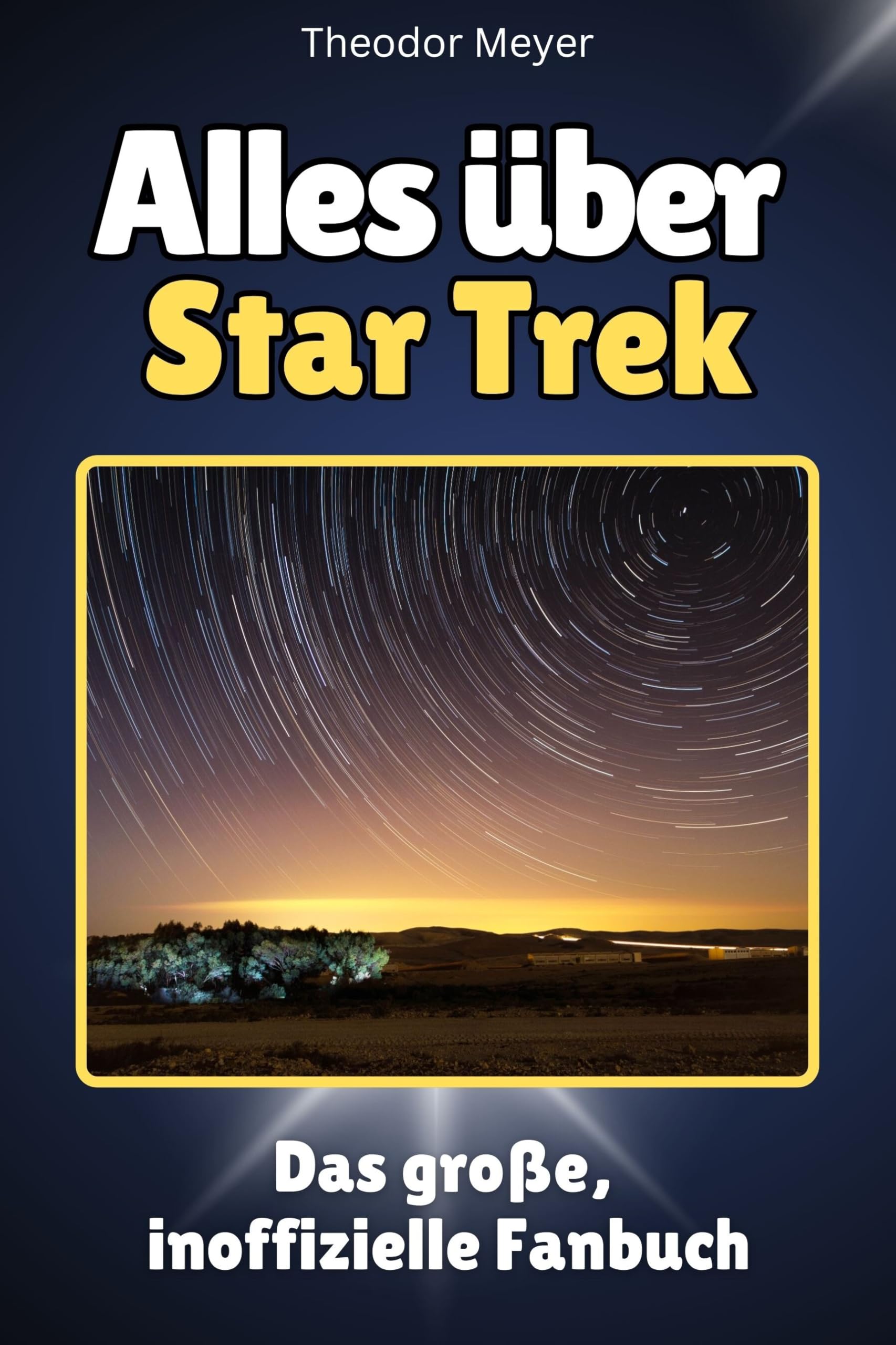 Alles über Star Trek - Hochwertige Hardcover-Ausgabe - das perfekte Geschenk: Das große, inoffizielle Fanbuch
