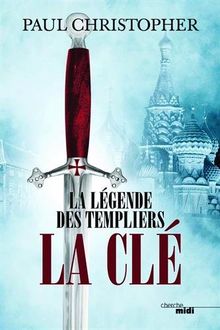 La légende des Templiers. Vol. 6. La clé