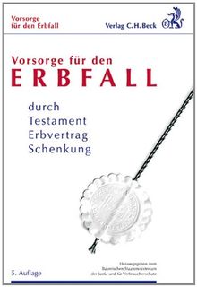 Vorsorge für den Erbfall: durch Testament, Erbvertrag, Schenkung