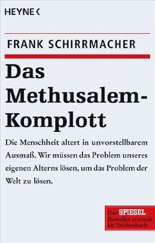 Das Methusalem-Komplott: Die Menschheit altert in unvorstellbarem Ausmaß. Wir müssen das Problem unseres eigenen Alterns lösen, um das Problem der Welt zu lösen