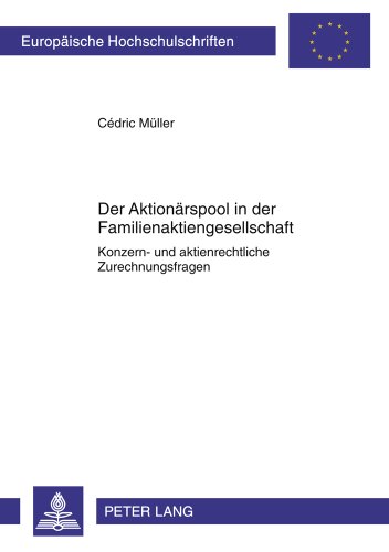 Der Aktionärspool in der Familienaktiengesellschaft: Konzern- und aktienrechtliche Zurechnungsfragen (Europäische Hochschulschriften - Reihe II)