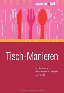 Tisch-Manieren: Im Restaurant. Beim Geschäftsessen. Zu Hause