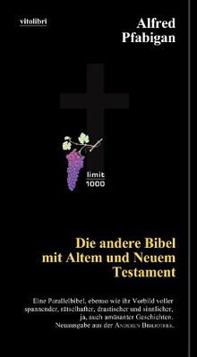 Die andere Bibel mit Altem und Neuem Testament: Eine Parallelbibel, ebenso wie ihr Vorbild voller spannender, rätselhafter, drastischer und ... Neuausgabe aus der Anderen Bibliothek.