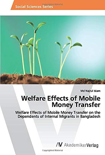 Welfare Effects of Mobile Money Transfer: Welfare Effects of Mobile Money Transfer on the Dependents of Internal Migrants in Bangladesh