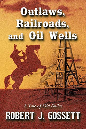 Outlaws, Railroads, and Oil Wells: A Tale of Old Dallas
