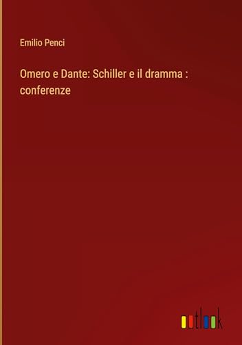Omero e Dante: Schiller e il dramma : conferenze