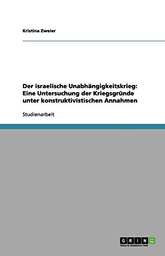 Der israelische Unabhängigkeitskrieg: Eine Untersuchung der Kriegsgründe unter konstruktivistischen Annahmen