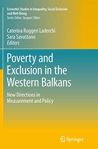 Poverty and Exclusion in the Western Balkans: New Directions in Measurement and Policy (Economic Studies in Inequality, Social Exclusion and Well-Being, Band 8)