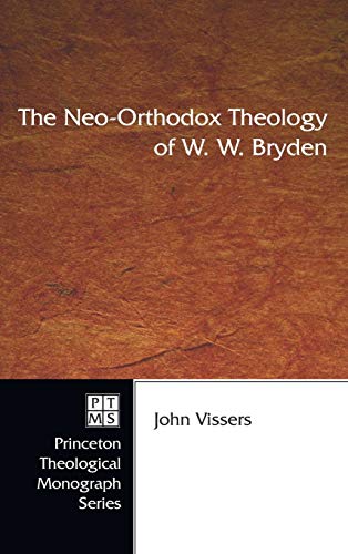 The Neo-Orthodox Theology of W. W. Bryden (Princeton Theological Monograph)