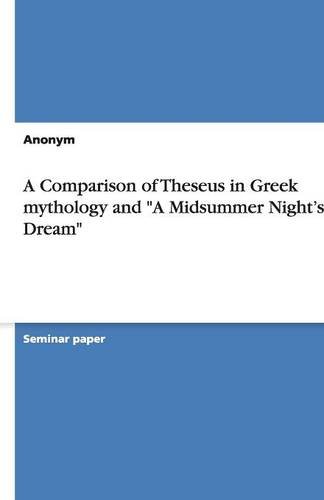 A Comparison of Theseus in Greek mythology and A Midsummer Night's Dream