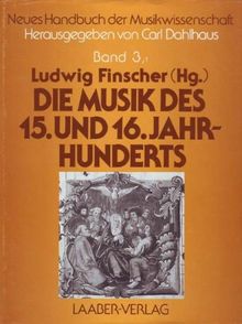 Neues Handbuch der Musikwissenschaft, 13 Bde., Bd.3/1, Die Musik des fünfzehnten und sechzehnten Jahrhunderts