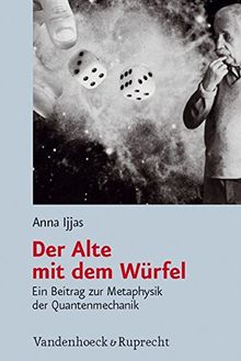 Der Alte mit dem Würfel: Ein Beitrag zur Metaphysik der Quantenmechanik (Religion, Theologie Und Naturwissenschaft / Religion, Theolo) (Religion, ... /Religion, Theology, and Natural Science)