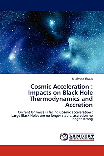 Cosmic Acceleration : Impacts on Black Hole Thermodynamics and Accretion: Current Universe is facing Cosmic acceleration : Large Black Holes are no longer stable, accretion no longer strong