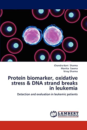 Protein biomarker, oxidative stress & DNA strand breaks in leukemia: Detection and evaluation in leukemic patients